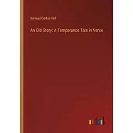 An Old Story: A Temperance Tale in Verse