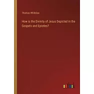 How is the Divinity of Jesus Depicted in the Gospels and Epistles?