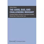 The Good, Bad, and Challenging Migrant: Contested Religious Identities in Postmigrant Societies Between New Turkey and
