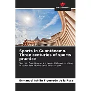 Sports in Guant&aacute;namo. Three centuries of sports practice