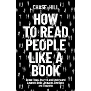 How to Read People Like a Book: Speed-Read, Analyze, and Understand Anyone’s Body Language, Emotions, and Thoughts
