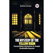 The Mystery of the Yellow Room Extraordinary Adventures of Joseph Rouletabille Reporter