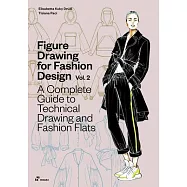 Figure Drawing for Fashion Design Vol 2 - A Complete Guide to Technical Drawing and Fashion Flats.