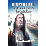 The Expositor&rsquo;s Bible The Second Epistle to the Corinthians