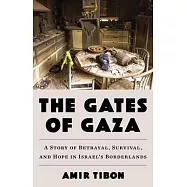 The Gates of Gaza: A Story of Betrayal, Survival, and Hope in Israel’s Borderlands