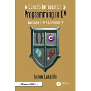A Gamer’s Introduction to Programming in C#: Welcome Brave Adventurer!