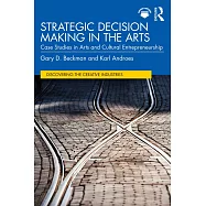 Strategic Decision Making in the Arts: Case Studies in Arts and Cultural Entrepreneurship