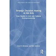 Strategic Decision Making in the Arts: Case Studies in Arts and Cultural Entrepreneurship