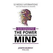 52 Weekly Affirmations: Techniques to Unleash the Power of Your Subconscious Mind