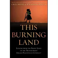 This Burning Land: Lessons from the Front Lines of the Transformed Israeli-Palestinian Conflict