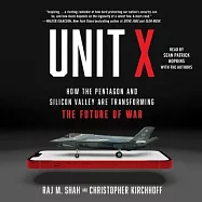 Unit X: How the Pentagon and Silicon Valley Are Transforming the Future of War