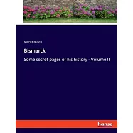 Bismarck: Some secret pages of his history - Volume II