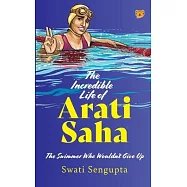 The Incredible Life of Arati Saha the Swimmer Who Wouldn&rsquo;t Give Up