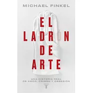 El Ladr&oacute;n de Arte / The Art Thief, a True Story of Love, Crime, and a Dangerous Obsession