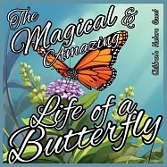 The Magical and Amazing Life of a Butterfly: Incredible Life Cycle of Butterflies illustrated in children&rsquo;s picture