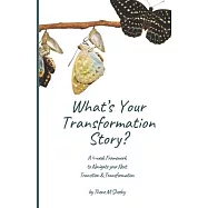 What’s Your Transformation Story?: A 4-week Framework to Navigate your Next Transition & Transformation