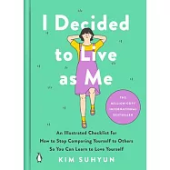 I Decided to Live as Me: An Illustrated Checklist for How to Stop Comparing Yourself to Others So You Can Learn to Love