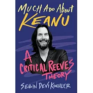 Much ADO about Keanu: A Critical Reeves Theory