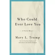 Who Could Ever Love You: A Family Memoir