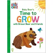 艾瑞卡爾硬頁書Baby Bear’s Time to Grow with Brown Bear and Friends (World of Eric Carle)