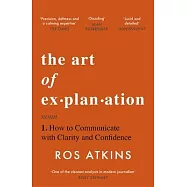 The Art of Explanation: How to Communicate with Clarity and Confidence
