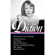 Joan Didion: Memoirs & Later Writings (Loa #386): Political Fictions / Fixed Ideas / Where I Was from / The Year of