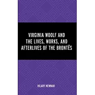 Virginia Woolf and the Lives, Works, and Afterlives of the Bront&euml;s