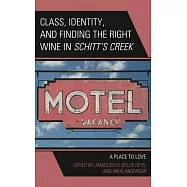 Class, Identity, and Finding the Right Wine in Schitt’s Creek: A Place to Love