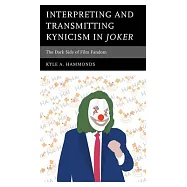 Interpreting and Transmitting Kynicism in Joker: The Dark Side of Film Fandom