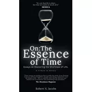 On: The Essence of Time: Essays on Mastering the Shortness of Life