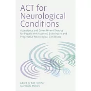 ACT for Neurological Conditions: Acceptance and Commitment Therapy with Acquired Brain Injury and Progressive