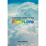 Everything Under the Sun: The Complete Guide to Pink Floyd