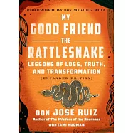 My Good Friend the Rattlesnake: Lessons of Loss, Truth, and Transformation (Expanded Edition)