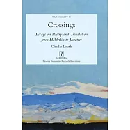 Crossings: Essays on Poetry and Translation from H&ouml;lderlin to Jaccottet