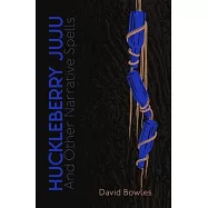 Huckleberry Juju: and Other Narrative Spells