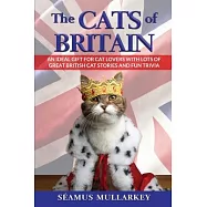 The Cats of Britain: An Ideal Gift for Cat Lovers With Lots of Great British Cat Stories and Fun Trivia (a Funny Cat
