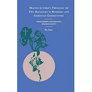 Martin Luther&rsquo;s Theology of Two Kingdoms in Buddhist and Christian Communities: Transforming Contemporary Myanmar
