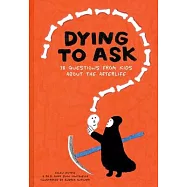 Dying to Ask: 38 Questions from Kids about the Afterlife