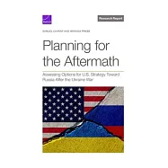 Planning for the Aftermath: Assessing Options for U.S. Strategy Toward Russia After the Ukraine War