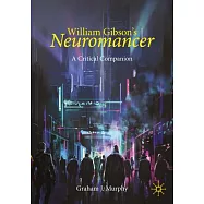William Gibson’s Neuromancer: A Critical Companion