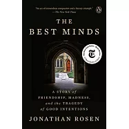 The Best Minds: A Story of Friendship, Madness, and the Tragedy of Good Intentions