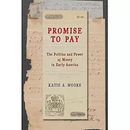 Promise to Pay: The Politics and Power of Money in Early America