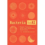 Bacteria to AI: Human Futures with Our Nonhuman Symbionts