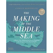 The Making of the Middle Sea: A History of the Mediterranean from the Beginning to the Emergence of the Classical World