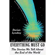 Everything Must Go: The Stories We Tell about the End of the World