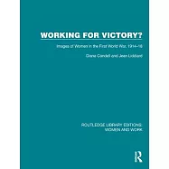 Working for Victory?: Images of Women in the First World War, 1914-18