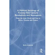 A Political Sociology of Twenty-First Century Revolutions and Resistances: From the Arab World and Iran to Africa