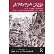 Territorializing the Chinese Nation: Cartography, Geopolitics, and Huang Maocai’s Mission to India (1878-1880)