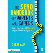 The Send Handbook for Parents and Carers: How to Navigate the Send System and Support Your Child Through School