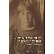 Virginia Woolf&rsquo;s Apprenticeship: Becoming an Essayist